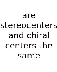 Are Stereocenters And Chiral Centers The Same