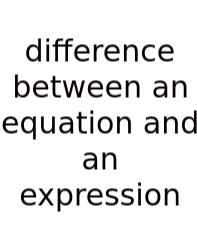 Difference Between An Equation And An Expression