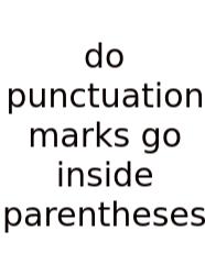 Do Punctuation Marks Go Inside Parentheses
