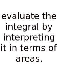 Evaluate The Integral By Interpreting It In Terms Of Areas.