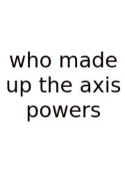 Who Made Up The Axis Powers
